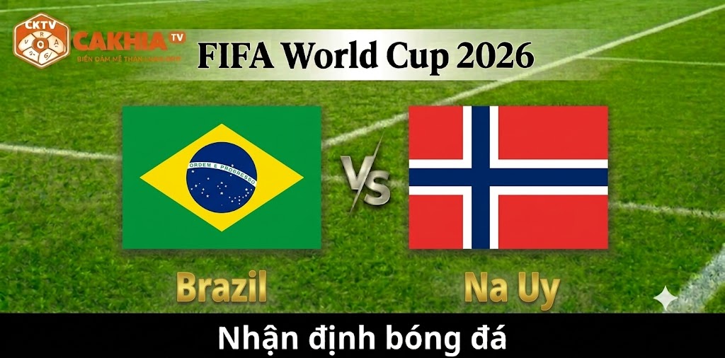 Nhận định Brazil vs Na Uy: Selecao trước cơ hội xóa bỏ lời nguyền kéo dài gần ba thập kỷ